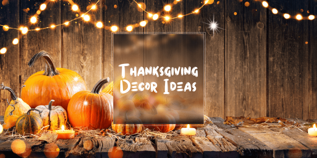 Thanksgiving Decor Ideas: A Guide To The Best Thanksgiving Decorations For Your Home - The Fox Decor