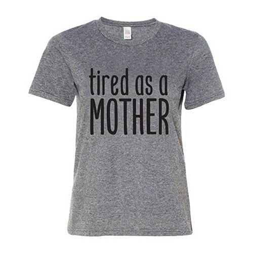 Tired As A Mother T-Shirt Heather Graphite Small