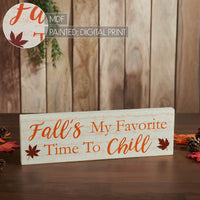 Fall's My Favorite Time To Chill Cream Base MDF Sign 5x16 - The Fox Decor