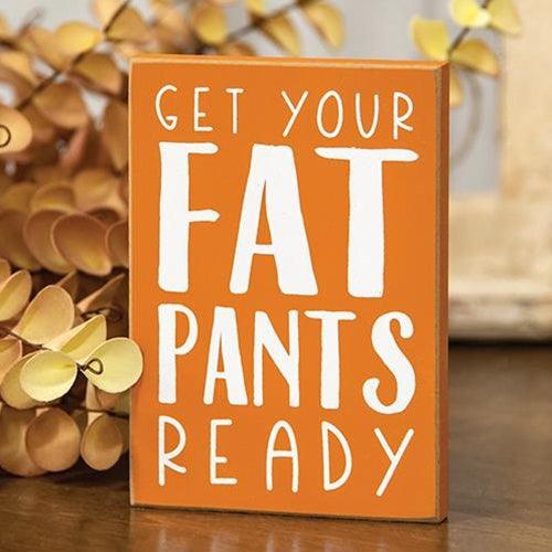 Get Your Fat Pants Ready Block Sign - The Fox Decor