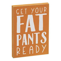 Thumbnail for Get Your Fat Pants Ready Block Sign - The Fox Decor