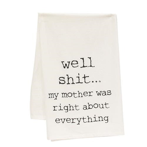 Well Shit My Mother Was Right Dish Towel