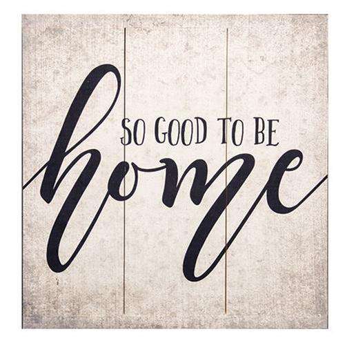 Good to be Home Sign, 16.75" Pictures & Signs CWI+ 